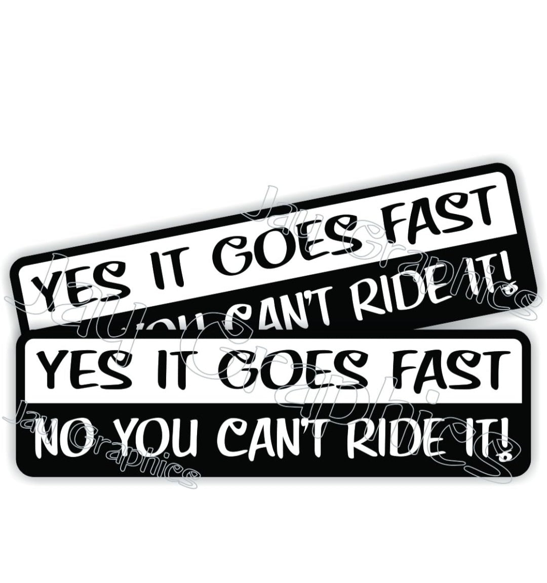 2 pcs Yes It Goes Fast, No You Cant Ride It Vinyl Decals